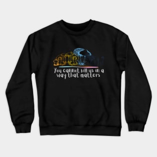 You cannot kill us in a way that matters aroace pride mushrooms Crewneck Sweatshirt